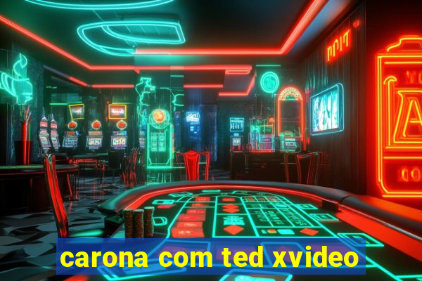 carona com ted xvideo